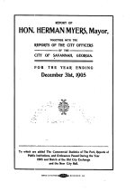 Annual report of Hon. Herman Myers, mayor, together with the reports of the city officers of the city of Savannah, Ga. for the year ending December 31st, 1905 to which are added the commercial statistics of the port, reports of public institutions and ordinances passed during the year 1905 and sketch of the Old City Exchange and the new city hall