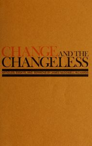 Change and the Changeless: Articles, Essays, and Sermons,