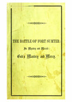 The battle of Fort Sumter : its mystery and miracle, God's mastery and mercy : a discourse preached on the day of national fasting, thanksgiving and prayer, in the First Presbyterian Church, Charleston, S.C., June 13, 1861