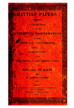 Haytian papers  a collection of the very interesting proclamations and other official documents, together with some account of the rise, progress, and present state of the kingdom of Hayti /