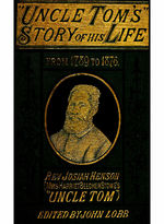 "Uncle Tom's story of his life"  an autobiography of the Rev. Josiah Henson (Mrs. Harriet Beecher Stowe's "Uncle Tom") : from 1789 to 1876 /