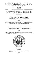 Letters from Europe touching the American contest  and acknowledging the receipt, from citizens of New York, of presentation sets of the "Rebellion record," and "Loyal publication society" publications.