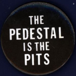 The Pedestal is the Pits [button], circa 1970s