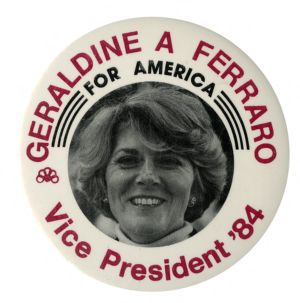 Geraldine A. Ferraro For America: Vice President '84 [button], 1984