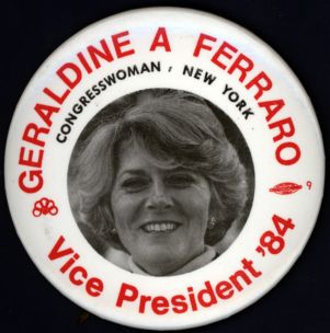 Geraldine A. Ferraro, Congresswoman, New York, Vice President '84 [button], 1984
