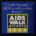 Button: "'I walk because. . . AIDS is still a crisis. Period.' Aids Walk Atlanta 1999"