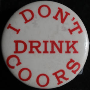 Button: "I Don't Drink Coors"