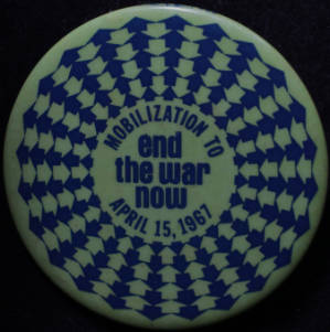 Button: "Mobilization to end the war now, April 15, 1967"