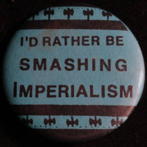 Button: "I'd rather be smashing imperialism"
