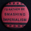 Button: "I'd rather be smashing imperialism"