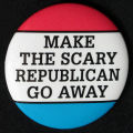 Button: "Make the scary republican go away"