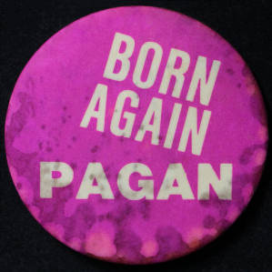 Button: "Born Again Pagan"
