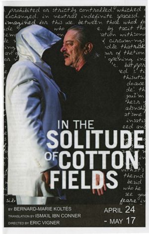 "In the Solitude of Cotton Fields" (Dans la solitude des champs de coton), by Bernard-Marie Koltes, program for performances at 7 Stages Theatre, Atlanta, Georgia, April 24 - May 17, 2008. (10 pages)