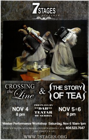 "Crossing the Line" and "The Story of Tea," two plays by Dah Teatar of Belgrade, Serbia, poster advertising performances at 7 Stages Theatre, Atlanta, Georgia, November 4 - 6, 2010.
