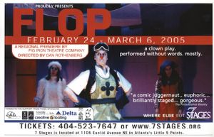"Flop," a clown play by the Pig Iron Theatre Company, poster advertising the performance at 7 Stages Theatre, Atlanta, Georgia, February 24 - March 6, 2005.