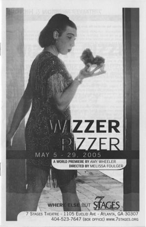 "Wizzer Pizzer," by Amy Wheeler, program for performances at 7 Stages Theatre, Atlanta, Georgia, May 5 - 29, 2005. (16 pages)