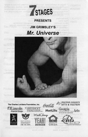 Jim Grimsley's "Mr. Universe," directed by Del Hamilton, program for the performances at 7 Stages Theatre, Atlanta, Georgia, May 28 - June 19, 2011. (12 pages)