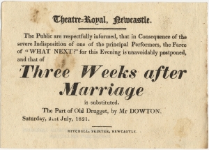 Theatre-Royal, Newcastle. The public are respectfully informed ... "What Next?" for this evening is unavoidably postponed, and that of "Three Weeks after Marriage" is substituted