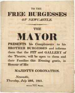 To the free burgesses of Newcastle. The Mayor presents his compliments ... the pit and gallery of the theatre, will be open to them ... in honor of His Majesty's coronation