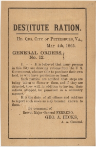 Destitute Ration. Hd. Qrs. city of Petersburg, Va. May 4th, 1865. General Orders, No. 12 [warning persons drawing rations who are able to purchase their own food] ... By command of Brevet Major General Ferrero, Geo. A. Hicks, A.A. General.