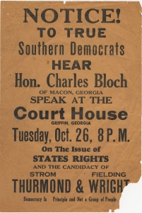 Notice! to true southern democrats; hear Hon. Charles Bloch of Macon, Georgia speak at the court house Griffin, Georgia ... on the issue of states rights and the candidacy of Strom Thurmond & Fielding Wright