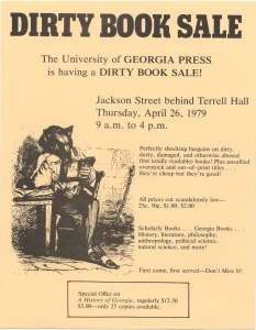 Dirty book sale! The University of Georgia Press is having a dirty book sale! ... April 26, 1979 ... Perfectly shocking bargains on dirty, dusty, damaged and otherwise abused (but totally readable) books!