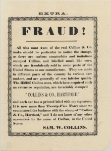 Extra. Fraud! All who want axes of the real Collins & Co. made should be particular to notice the stamps, as there are various counterfeits & imitations stamped Collins & labelled much like ours, which are fraudulently sold ... Sam. W. Collins