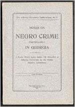 Some notes on Negro crime, particularly in Georgia : report of a social study made under the direction of Atlanta university, together with the Proceedings of the ninth Conference for the study of the Negro problems, held at Atlanta university, May 24, 1904 / edited by W.E. Burghardt Du Bois.