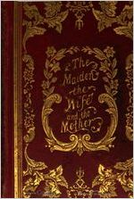 The three eras of a woman's life: containing The maiden, The wife, and The mother