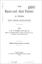 The races & their future: a plea for their education, by J. O. A. Clark ...