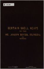 Certain shell heaps of the St. John's river, Florida (hitherto unexplored) by Clarence B. Moore
