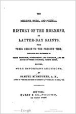 The religious, social, & political history of the Mormons; or, Later-day saints...