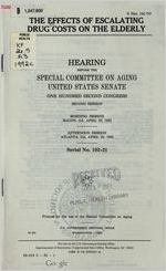 The effects of escalating drug costs on the elderly : hearing before the Special Committee on Aging, United States Senate, One Hundred Second Congress, second session : morning session, Macon, GA, April 22, 1992; afternoon session, Atlanta, GA, April 22, 1992.