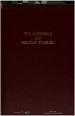 The Catchings and Holliday families and various related families, in Virginia, Georgia, Mississippi and other southern states, compiled by T.C. Catchings and Mrs. M.C. Torrey of Mississippi.