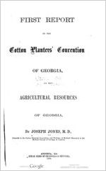 First report to the Cotton planters' convention of Georgia, on the agricultural resources of Georgia, by Joseph Jones ...