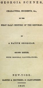 Georgia Scenes: Characters, Incidents, &c., in the First Half Century of the Republic