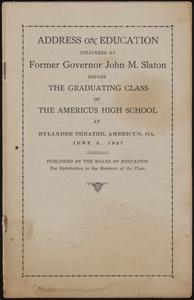 Address on education : delivered by former governor John M. Slaton before the graduating class of the Americus High School at Rylander Theatre, Americus Ga. June 2, 1927