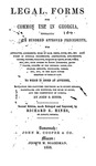 Legal forms for common use in Georgia : embracing over four hundred approved precedents, for affidavits, agreements, bills of sale, deeds, notes, etc., etc., also, forms in judicial proceedings, arbitrations, attachments, orders, process, pleading, probate of deeds, rules, wills, etc., etc., with others to guide attorneys, magistrates, justices of the Inferior Court, constables, sheriffs, ordinaries, clerks, etc., etc., in the many duties required of them by law : to which is added an appendix containing the statutory provisions as to county officers, magistrates, and elections, the rules of court, and the Constitution of Georgia