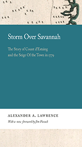 Storm over Savannah : the story of Count d'Estaing and the siege of the town in 1779 / Alexander A. Lawrence ; with a new foreword by Jim Piecuch