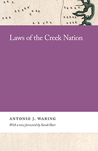 Laws of the Creek Nation / edited by Antonio J. Waring ; with a new foreword by Sarah Deer