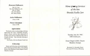 "Home Going Going Services of the late Brenda Yzella Carr, Tuesday, July 28, 1992 - 4:00 o'clock p.m., Grant Chapel A.M.E. Church, Moultrie, Georgia, Reverend J.A. Alexander, pastor, Reverend J.W. Greene, officiating"
