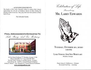 "Celebration of Life Remembering Mr. Larry Edwards, Tuesday, October 20, 2020, 4:00 p.m., Luke Strong and Son Mortuary, Moultrie, Georgia, Pastor James E. McBurrows, eulogist, Reverend Fred Clay, assisting"