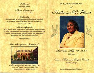 “In Loving Memory of Katherine W. Hunt, Saturday, May 19, 2007, 11:00 a.m., Union Missionary Baptist Church, Moultrie, Georgia, Reverend Benjamin Dent, officiating”
