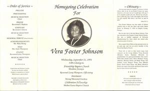 “Homegoing Celebration for Vera Foster Johnson, Wednesday, September 21, 1994, 3:00 o'clock, p.m., Friendship Baptist Church, Moultrie, Georgia, Reverend Leroy Thompson, officiating, Interment: Strong Memorial Gardens, Celebration Fellowship: Mother Easter Baptist Church”