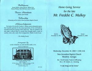 “Home Going Service for the Late Mr. Freddie C. Mulkey, Sunrise December 13, 1913, Sunset December 15, 2002, Wednesday, December 18, 2002, 2:00 a.m.p.m., New Jerusalem Baptist Church, Moultrie, Georgia, Rev. Terrell Carter, pastor & officiating, Rev. J.W. Greene, Jr., assisting, A Luke Strong and Son Service”