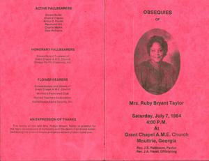 "Obsequies of Mrs. Ruby Bryant Taylor, Saturday, July 7, 1984, 4:00 p.m., at Grant Chapel A.M.E. Church, Moultrie, Georgia, Rev. J. S. Robinson, pastor, Rev. J. A. Hazel, officiating"
