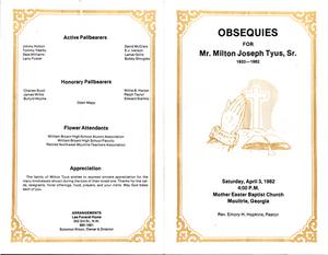 "Obsequies for Mr. Milton Joseph Tyus, Sr., 1933 – 1982, Saturday, April 3, 1982, 4:00 p.m., Mother Easter Baptist Church, Moultrie, Georgia, Rev. Emory H. Hopkins, pastor"