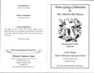 "Home Going Celebration for Mrs. Martha Hill Watson, Saturday, July 30, 2005, 10:00 a.m., Grant Chapel African Methodist Episcopal Church, 316 West Central Avenue, Moultrie, Georgia, Reverend John Boatwright, officiating"