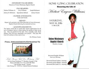 "Home Going Celebration Honoring the Life of Herbert Eugene Williams, Saturday, May 14, 2016, 11:00 a.m., Union Missionary Baptist Church, Moultrie, Georgia, Reverend Freddie Williams, pastor and officiating, Reverend Pernell Adams, assisting, Reverend Archie Skipper, assisting, Reverend Ellis Gudes, Sr., assisting "