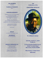 The celebration of life, homegoing service of Mr. William M. Barker, Saturday, January 11, 2014, 11:00 a.m., St. Paul Primitive Baptist Church, 10103 T.S. Green Road, Miccosukee, Florida 332309, Elder Kenton L. Floyd, pastor, officiating